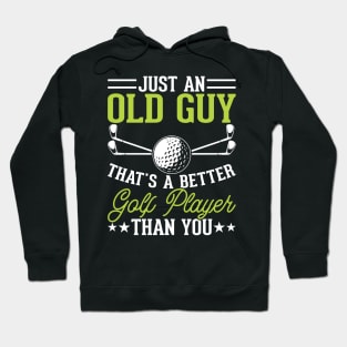 Just An Old Guy That's A Better Golf Player Than You T Shirt For Women Men Hoodie